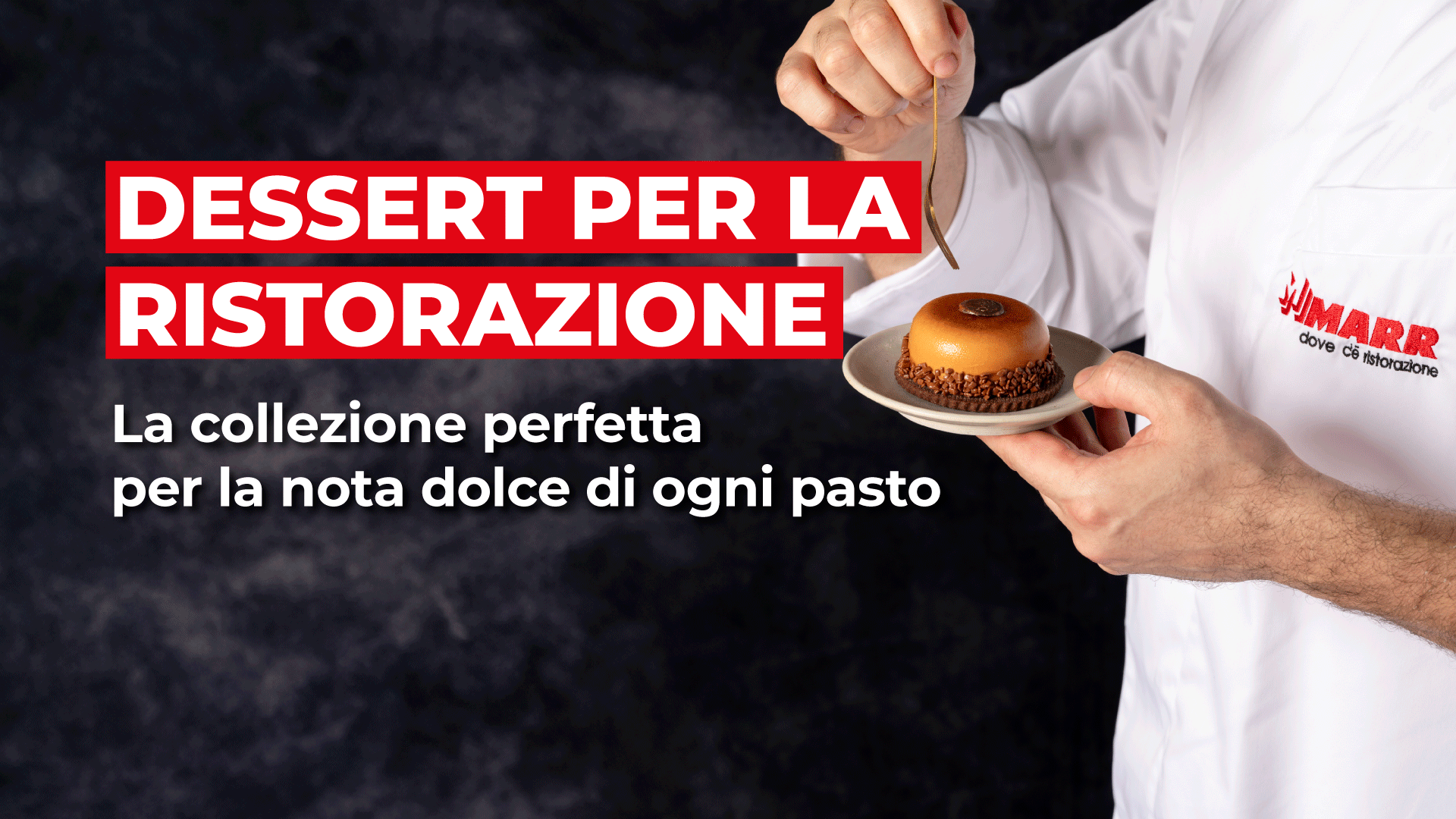 MARR: DESSERT PER LA RISTORAZIONE, una collezione perfetta per la nota dolce di ogni pasto